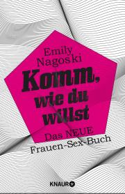 Emily Nagoski: Komm, wie du willst.